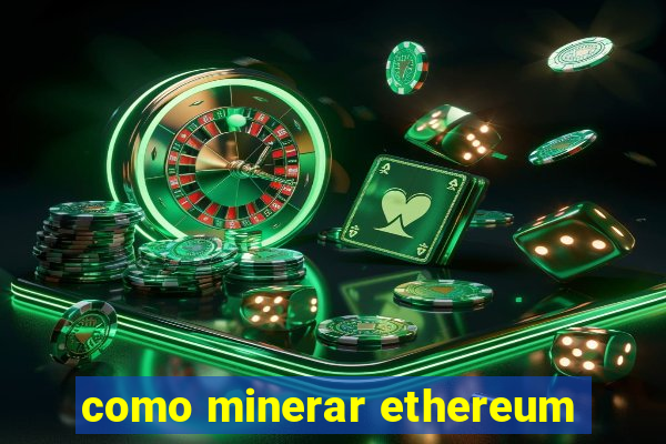 como minerar ethereum